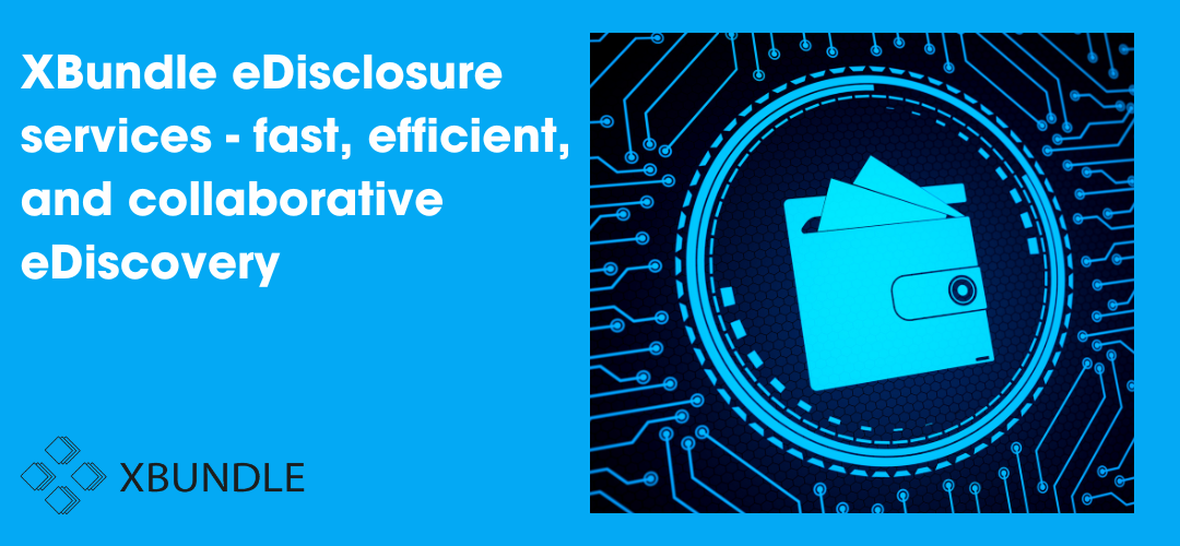 XBundle eDisclosure services – fast, efficient, and collaborative eDiscovery
