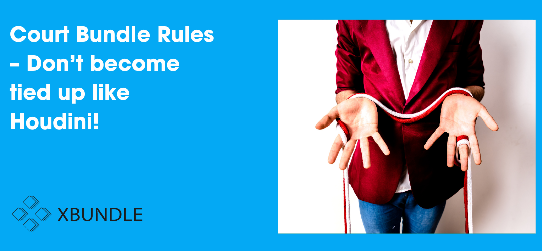 Court Bundle Rules – Don’t become tied up like Houdini!
