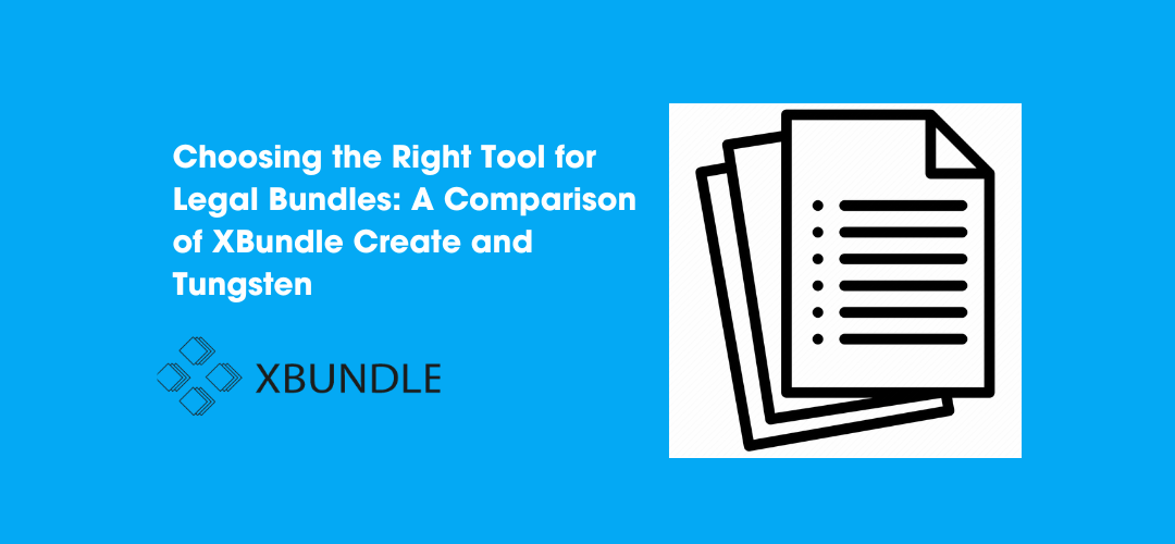 Choosing the Right Tool for Legal Bundles: A Comparison of XBundle Create and Tungsten